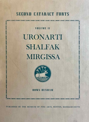 Second cataract forts. Vol. I: Semna - Kumma, excavated by George Andrew Reisner. Vol. II: Uronarti; Shalfak; Mirgissa, excavated by George Andrew Reisner and Noel F. Wheeler (complete set)