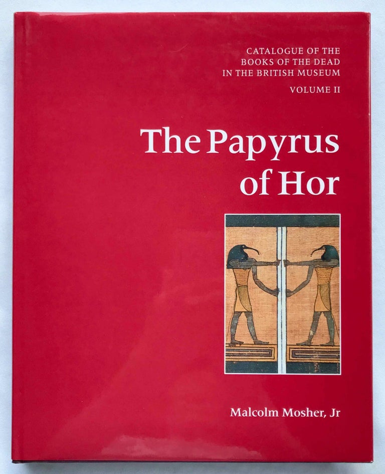 Item #M7153 The papyrus of Hor (BM EA 10479). With Papyrus McGregor: The late period tradition at Akhmim. MOSHER Malcolm Jr.[newline]M7153.jpg