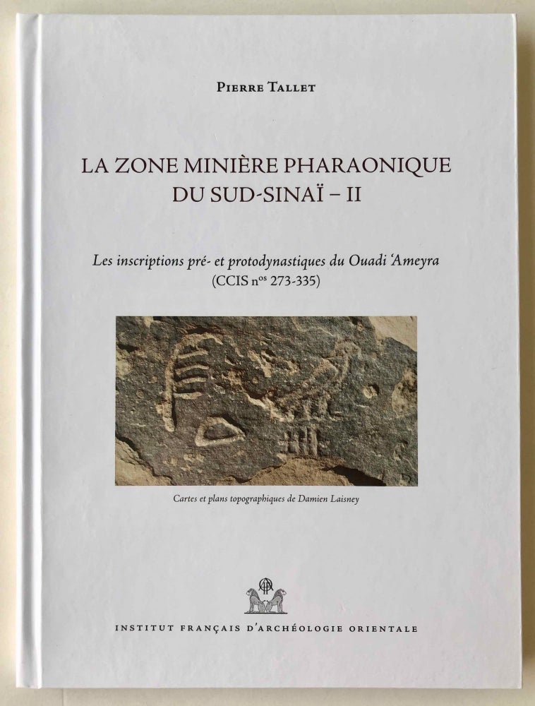 Item #M7200 La zone minière pharaonique du Sud-Sinaï - II: Les inscriptions pré- et protodynastiques du Ouadi 'Ameyra (CCIS nos 273-335). TALLET Pierre.[newline]M7200.jpg