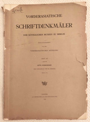 Vorderasiatische Schriftdenkmäler der königlichen Museen zu Berlin. Heft 1 (1907) to Heft 16 (1917), including the complete edition of the Amarna Tontafeln by Otto Schroeder in Hefte XI/1, XI/2 and XII. 16 fascicles.