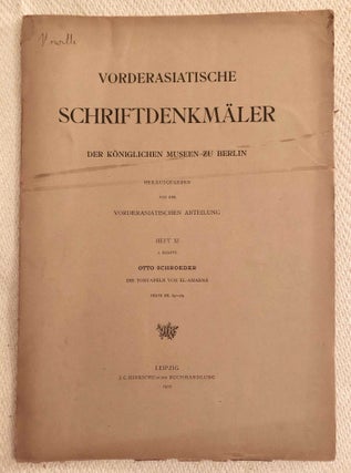 Vorderasiatische Schriftdenkmäler der königlichen Museen zu Berlin. Heft 1 (1907) to Heft 16 (1917), including the complete edition of the Amarna Tontafeln by Otto Schroeder in Hefte XI/1, XI/2 and XII. 16 fascicles.