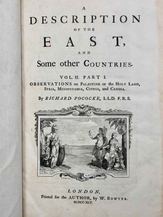 Description of the East and Some Other Countries. Vol. I: Observations on Egypt. Vol. II, part 1: Observations on Palæstine or the Holy Land, Syria, Mesopotamia, Cyprus, and Candia. Vol. II, part 2: Observations on the Islands of the Archipelago, Asia Minor, Thrace, Greece, and some other parts of Europe (complete set)[newline]M7225-18.jpg
