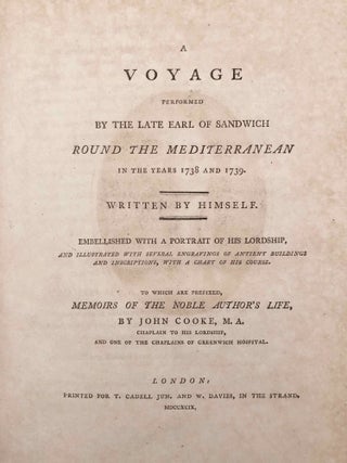 A voyage performed by the late Earl of Sandwich round the Mediterranean in the years 1738 and 1739. Written by himself. Embellished with a portrait of his Lordship, and illustrated with several engravings of Antient Buildings and Inscriptions, with a Chart of his Course. To which are prefixed, memoirs of the noble author's life, by John Cooke, M.A. Chaplain to his Lordship, and one of the Chaplains of Greenwich Hospital.[newline]M7227-003.jpg