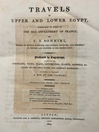 Travels in Upper and Lower Egypt: undertaken by order of the old government of France; by C. S. Sonnini, engineer in the French navy, and member of several scientific and literary societies. Followed by: Report of the Commission of Arts to the First Consul Bonaparte on the Antiquities of Upper Egypt and the present state of all the temples, palaces, obelisks, statues, tombs, pyramids, &c. of Philoe, Syene, Thebes, Tentyris, Latopolis, Memphis, Heliopolis, &c.. &c.[newline]M7229-03.jpg