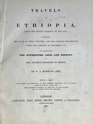 Travels in Ethiopia, above the second cataract of the Nile. Exhibiting the state of that country, and its various inhabitants, under the dominion of Mohammed Ali and illustrating the antiquities, art and history of the ancient kingdom of Meroe.