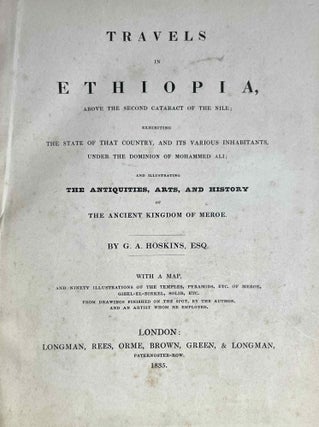 Travels in Ethiopia, above the second cataract of the Nile. Exhibiting the state of that country, and its various inhabitants, under the dominion of Mohammed Ali and illustrating the antiquities, art and history of the ancient kingdom of Meroe.