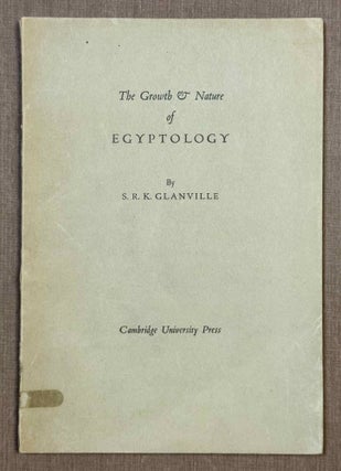 Item #M7296a The Growth and Nature of Egyptology. GLANVILLE Stephen Ranulph Kingdon