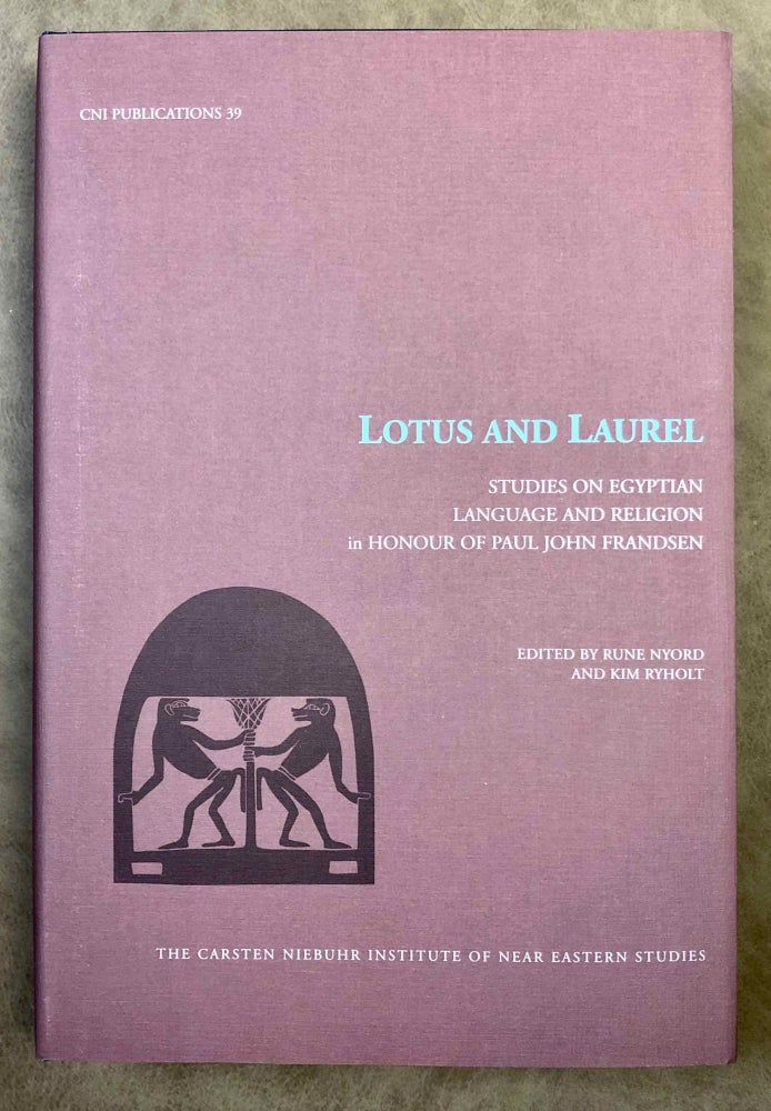 Item #M7335 Lotus and Laurel. Studies on Egyptian language and religion in honour of Paul John Frandsen. FRANDSEN Paul John - NYORD Rune - RYHOLT Kim, in honorem.[newline]M7335.jpg