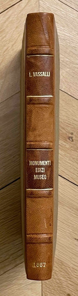 Item #M7377 I monumenti istorici egizi, il museo e gli scavi d'antichità eseguiti per ordine di S.A. il vicerè Ismail Pascia. Notizia sommaria. VASSALLI Luigi.[newline]M7377-00.jpeg