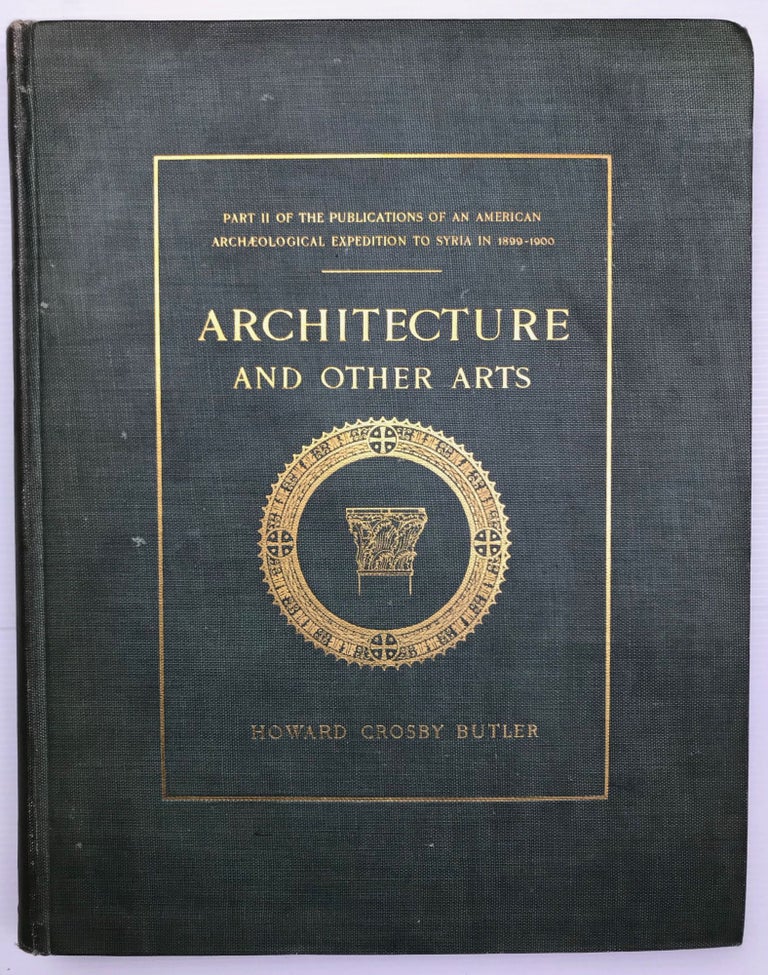Item #M7447 Architecture and Other Arts. Part II of the Publications of an American Archaeological Expedition to Syria in 1899-1900. BUTLER Howard Crosby.[newline]M7447.jpg