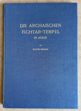 Die Archaischen Ischtar-Tempel in Assur. ANDRAE Walter.