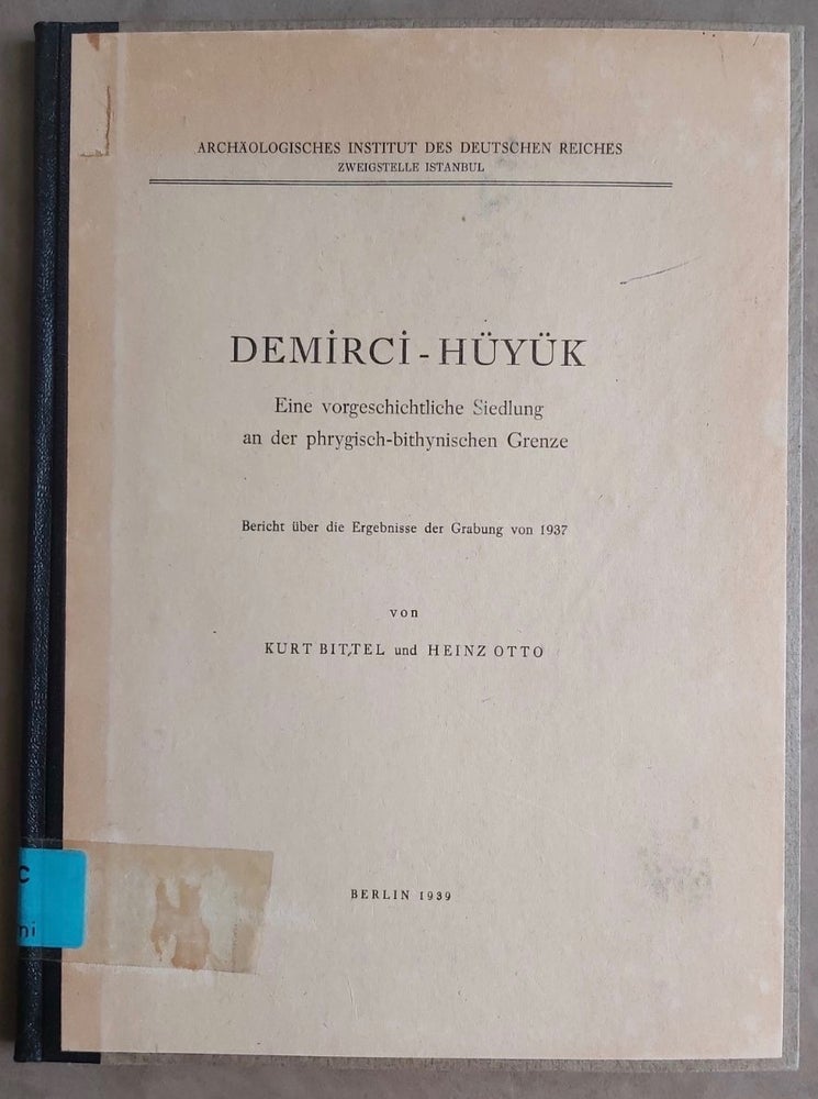 Item #M7520 Demirci-Hüyük - Eine vorgeschichtliche Siedlung an der phrygisch-bithnischen Grenze. Über die Ergebnisse der Grabung von 1937. BITTEL Kurt - OTTO Heinz.[newline]M7520.jpg