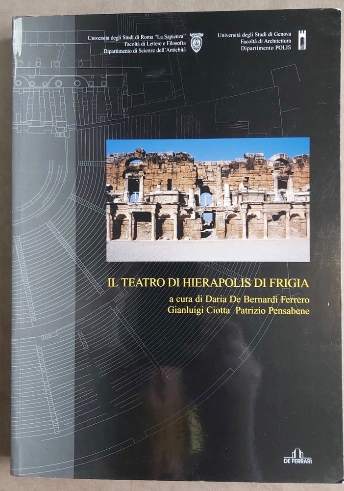 Item #M7521 Il teatro di Hierapolis di Frigia. Restauro, architettura ed epigrafia. BERNARDI FERRERO Daria - CIOTTA Gianluigi - PENSABENE Patrizio.[newline]M7521.jpg