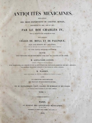 Antiquités mexicaines. Relation des trois expéditions du Colonel Dupaix, ordonnées en 1805, 1806 et 1807.