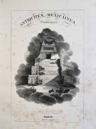 Antiquités mexicaines. Relation des trois expéditions du Colonel Dupaix, ordonnées en 1805, 1806 et 1807.
