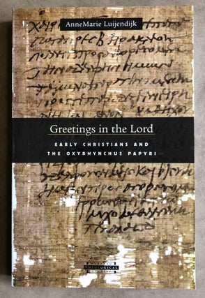Item #M7593 Greetings in the Lord. Early Christians in the Oxyrhynchus Papyri. LUIJENDIJK Anne Marie