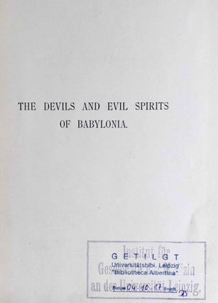 The Devils and Evil Spirits of Babylonia, being Babylonian and Assyrian Incantations against the Demons, Ghouls, Vampires, Hobgoblins, Ghosts, and Kindred Evil, Spirits, which attack Mankind. Translate from the original cuneiform texts, with Transliterations, Vocabulary, Notes, etc.In 2 vols / In 2 Bänden: Vol. 1: Evil Spirits. Vol. 2: Fever Sickness and Headache[newline]M7603-06.jpeg