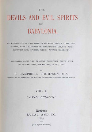 The Devils and Evil Spirits of Babylonia, being Babylonian and Assyrian Incantations against the Demons, Ghouls, Vampires, Hobgoblins, Ghosts, and Kindred Evil, Spirits, which attack Mankind. Translate from the original cuneiform texts, with Transliterations, Vocabulary, Notes, etc.In 2 vols / In 2 Bänden: Vol. 1: Evil Spirits. Vol. 2: Fever Sickness and Headache[newline]M7603-08.jpeg