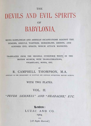 The Devils and Evil Spirits of Babylonia, being Babylonian and Assyrian Incantations against the Demons, Ghouls, Vampires, Hobgoblins, Ghosts, and Kindred Evil, Spirits, which attack Mankind. Translate from the original cuneiform texts, with Transliterations, Vocabulary, Notes, etc.In 2 vols / In 2 Bänden: Vol. 1: Evil Spirits. Vol. 2: Fever Sickness and Headache[newline]M7603-20.jpeg