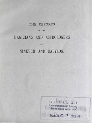 The Reports of the Magicians and Astrologers of Nineveh and Babylon in the British Museum. The original Texts, printed in Cuneiform Characters, edited with Translations, Notes, Vocabulary, Index, and an Introduction. Vol. 1: The cuneiform texts. Vol. 2: English translations, vocabulary (complete set)
