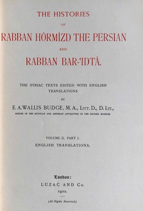 The Histories of Rabban Hormizd the Persian and Rabban Bar-Idta: The Syriac Texts edited with English Translations. Vol. I: The Syriac texts. Vol. II part 1: English translations. Vol. II part 2: The metrical life of Rabban Hormizd by mar Sergius of Adhorbaijan (complete set of 3 volumes)