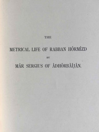 The Histories of Rabban Hormizd the Persian and Rabban Bar-Idta: The Syriac Texts edited with English Translations. Vol. I: The Syriac texts. Vol. II part 1: English translations. Vol. II part 2: The metrical life of Rabban Hormizd by mar Sergius of Adhorbaijan (complete set of 3 volumes)[newline]M7641a-42.jpeg
