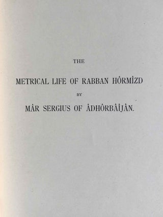 The Histories of Rabban Hormizd the Persian and Rabban Bar-Idta: The Syriac Texts edited with English Translations. Vol. I: The Syriac texts. Vol. II part 1: English translations. Vol. II part 2: The metrical life of Rabban Hormizd by mar Sergius of Adhorbaijan (complete set of 3 volumes)