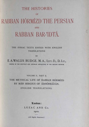 The Histories of Rabban Hormizd the Persian and Rabban Bar-Idta: The Syriac Texts edited with English Translations. Vol. I: The Syriac texts. Vol. II part 1: English translations. Vol. II part 2: The metrical life of Rabban Hormizd by mar Sergius of Adhorbaijan (complete set of 3 volumes)