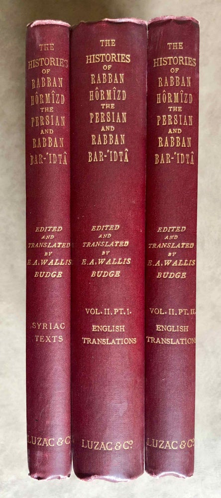Item #M7641a The Histories of Rabban Hormizd the Persian and Rabban Bar-Idta: The Syriac Texts edited with English Translations. Vol. I: The Syriac texts. Vol. II part 1: English translations. Vol. II part 2: The metrical life of Rabban Hormizd by mar Sergius of Adhorbaijan (complete set of 3 volumes). BUDGE Ernest Alfred Wallis.[newline]M7641a.jpeg