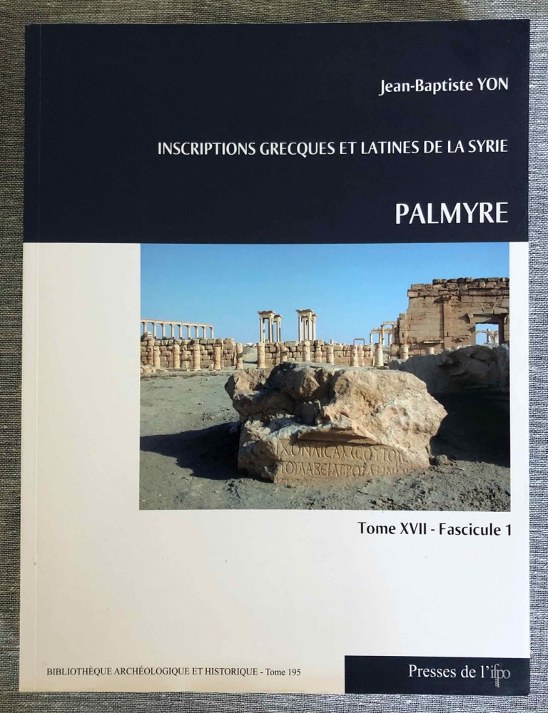 Item #M7697b Inscriptions grecques et latines de la Syrie. Tome XVII. Fascicule 1: Palmyre. YON Jean-Baptiste.[newline]M7697b-00.jpeg
