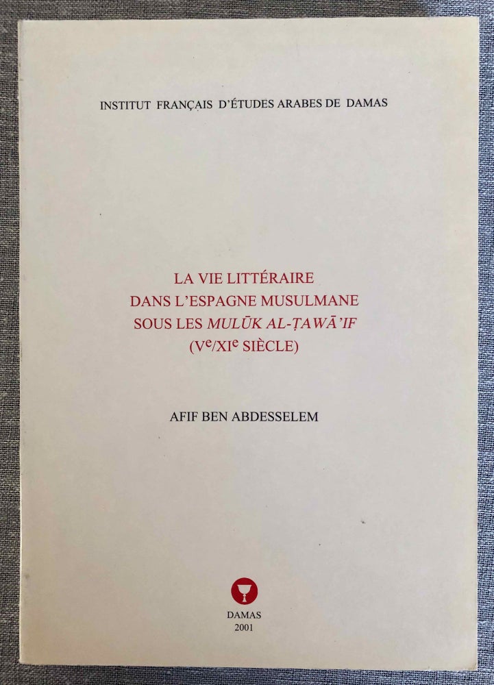 Item #M7788 La vie littéraire dans l'Espagne musulmane sous les mulûk al-tawâ'if (Ve/XIe siècle). BEN ABDESSELEM Afif.[newline]M7788-00.jpeg