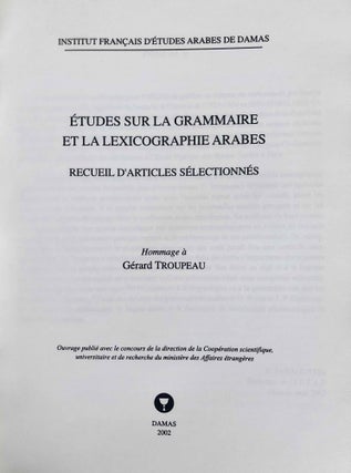 Etude sur la grammaire et la lexicographie arabes. Recueil d'articles sélectionnés. Hommage à Gérard Troupeau.[newline]M7792-01.jpeg