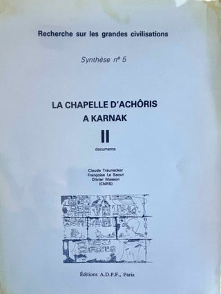 La chapelle d'Achôris à Karnak. Vol. I: Les Fouilles, l'architecture, le mobilier et l'anastylose. Vol. II,1: Texte. II,2: Documents (complete set)