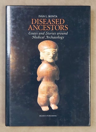 Item #M7837 Diseased ancestors. Essays and stories around medical archaeology. BONTA Iván L