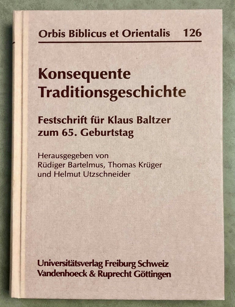 Item #M7918 Konsequente Traditionsgeschichte. Festschrift f&uuml;r Klaus Baltzer zum 65. Geburtstag. BALTZER Klaus - KR&Uuml;GER Thomas - UTZSCHNEIDER Helmut - BARTELMUS R&uuml;diger, in honorem.[newline]M7918-00.jpeg