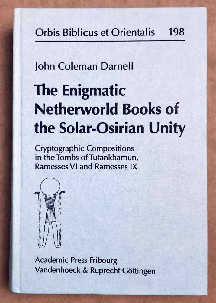 Item #M7973 The Enigmatic Netherworld Books of the Solar-Osirian Unity. Cryptographic Compositions in the Tombs of Tutankhamun, Ramesses VI and Ramesses IX. DARNELL John Coleman.[newline]M7973-00.jpeg