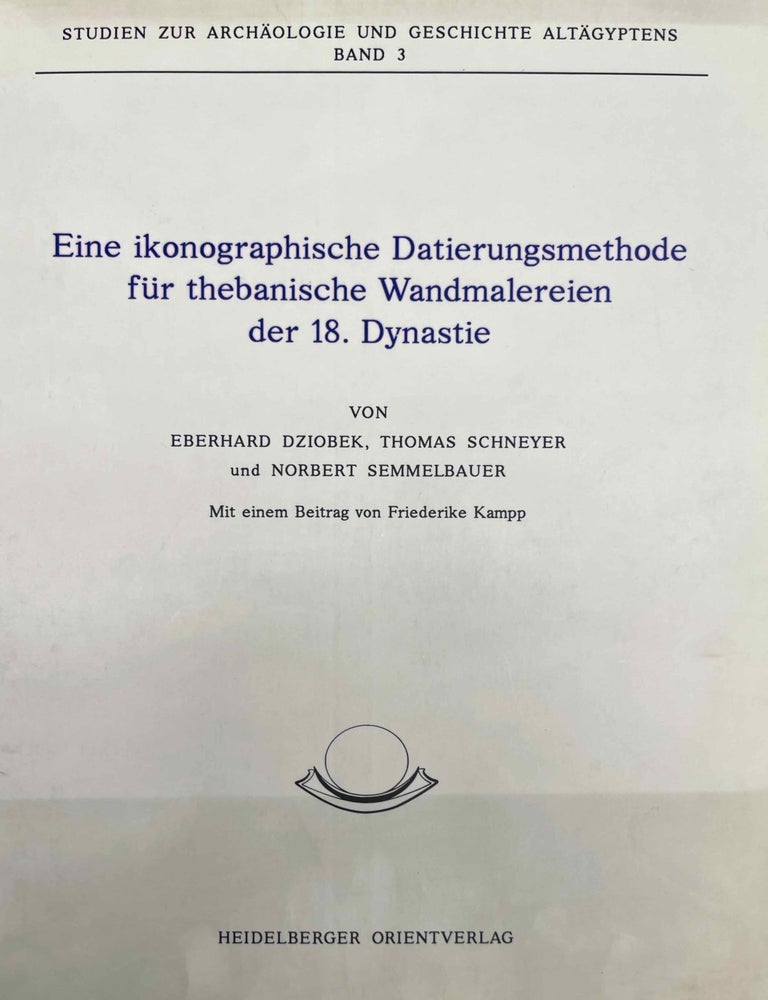 Item #M8006 Eine ikonographische Datierungsmethode f&uuml;r thebanische Wandmalereien der 18. Dynastie. DZIOBEK Eberhard - SCHNEYR Thomas - SEMMELBAUER Norbert.