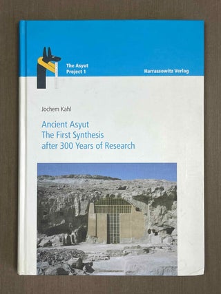 Item #M8118a Ancient Asyut. The First Synthesis after 300 Years of Research. KAHL Jochem