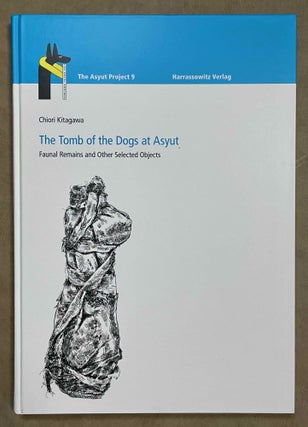 Item #M8120 The Tomb of the Dogs at Asyut. Faunal Remains and Other Selected Objects. KITAGAWA...