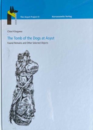 Item #M8120a The Tomb of the Dogs at Asyut. Faunal Remains and Other Selected Objects. KITAGAWA...