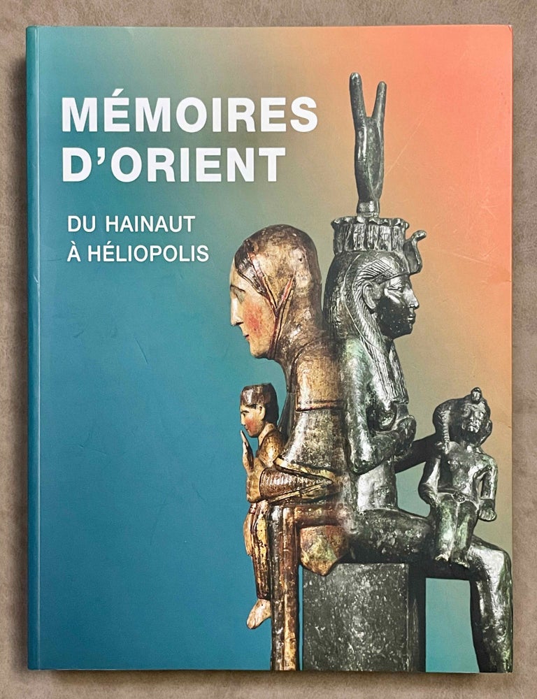Item #M8132 M&eacute;moires d'Orient: du Hainaut &agrave; H&eacute;liopolis. BRUWIER Marie-C&eacute;cile - LECHIEN Michel - LAANAN Fadila.[newline]M8132-00.jpeg
