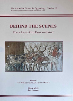 Item #M8141a Behind the scenes: daily life in Old Kingdom Egypt. McFARLANE Ann - MOURAD Anna-Latifa