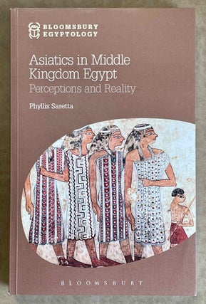 Item #M8185 Asiatics in Middle Kingdom Egypt. Perceptions and Reality. SARETTA Phyllis[newline]M8185-00.jpeg