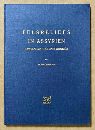 Item #M8211 Felsreliefs in Assyrien, Bawian, Maltai und Gundük. BACHMANN Walter