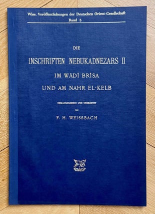 Item #M8217b Die inschriften Nebukadnezars II im Wâdi Brisa und am Nahr el-Kelb. WEISSBACH Franz...