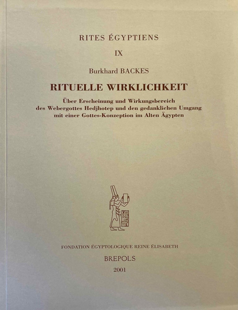Item #M8264 Rituelle Wirklichkeit. &Uuml;ber Erscheinung und Wirkungsbereich des Webergottes Hedjhotep und den gedanklichen Umgang mit einer Gottes-Konzeption im Alten &Auml;gypten. BACKES Burkhard.