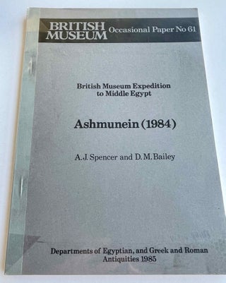 Item #M8272 British Museum Expedition to Middle Egypt. Ashmunein (1984). SPENCER Alan Jeffrey -...