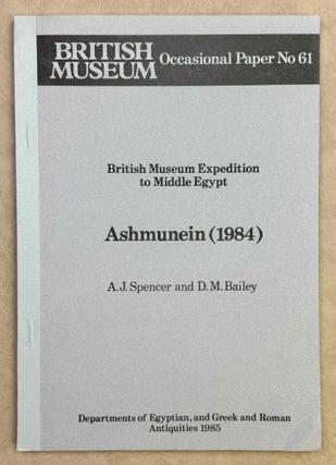 Item #M8272a British Museum Expedition to Middle Egypt. Ashmunein (1984). SPENCER Alan Jeffrey -...