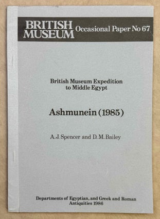 Item #M8273b British Museum Expedition to Middle Egypt. Ashmunein (1985). SPENCER Alan Jeffrey -...