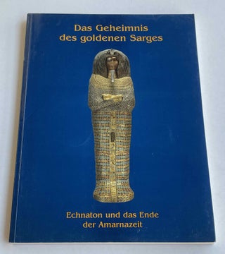 Item #M8301 Das Geheimnis des Goldenen Sarges. Echnaton und das Ende der Amarnazeit. SCHOSKE...